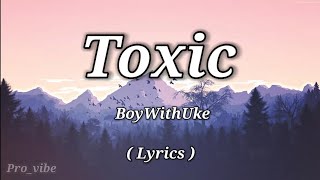 TOXIC - Boywithuke | Lyrics video | English song
