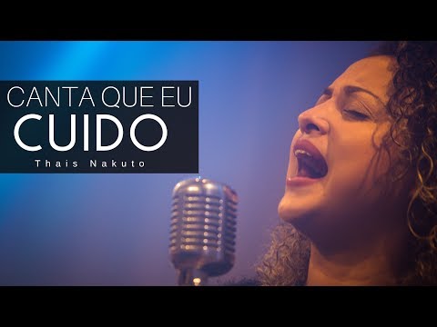 CLIPE CANTA QUE EU CUIDO | THAIS NAKATU