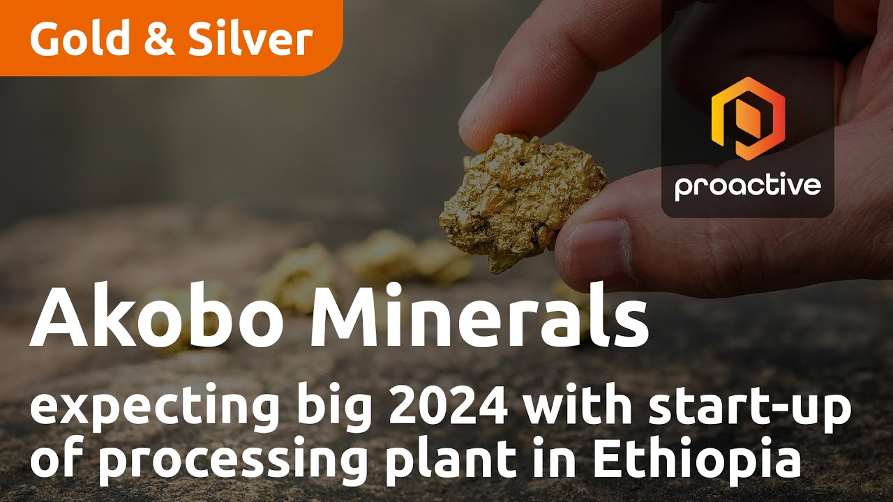 Akobo Minerals expecting big 2024 with start-up of processing plant in Ethiopia