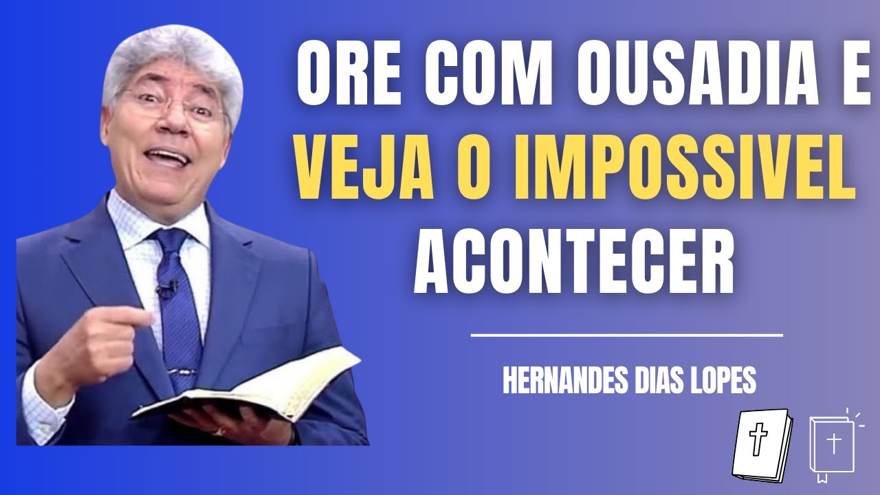 Como Orar Com Ousadia e Mover o Céu? | Pr. Hernandes Dias Lopes