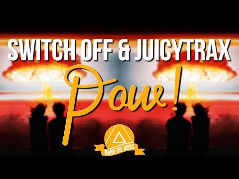 Switch Off & JuicyTrax - POW!