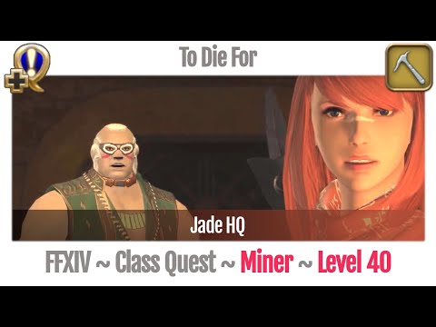 FFXIV Miner Quest Level 40 ~ A Realm Reborn ~ To Die For (Jade HQ)