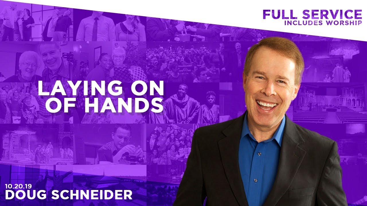 102019 The Laying on of Hands – Doug Schneider – Full Service