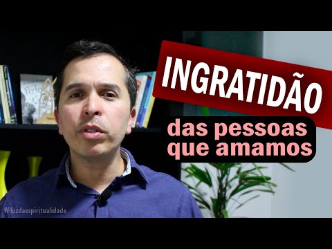 Ingratidão das pessoas que amamos. Como lidar com isso?