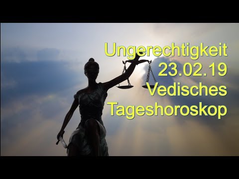 Ungerechtigkeit 23.02.2019 Vedisches Tageshoroskop