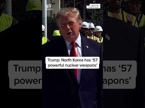 Trump: North Korea has '57 powerful nuclear weapons'