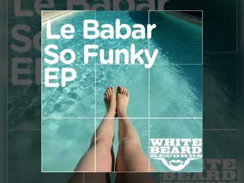 Le Babar ☆So Funky☆ Milty Evans Remix. Whitebeard Records 2014