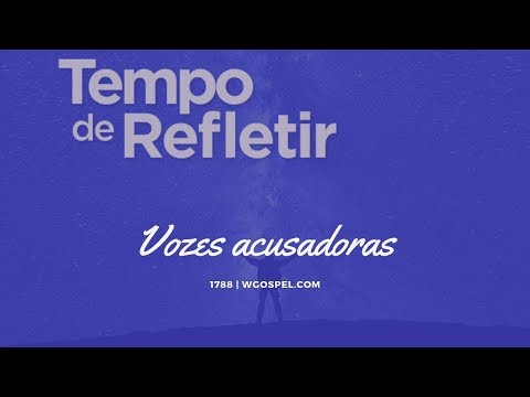Tempo de Refletir 1788 - Vozes acusadoras
