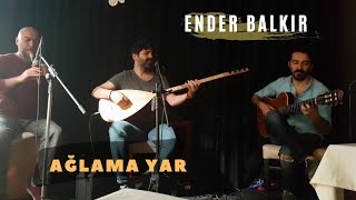 Ender BALKIR - Ağlama Yar