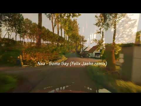 Nea   Some Say Felix Jaehn remix
