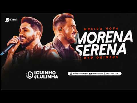 MORENA SERENA - IGUINHO E LULINHA (MÚSICA NOVA)