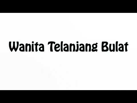 Learn How To Pronounce Wanita Telanjang Bulat