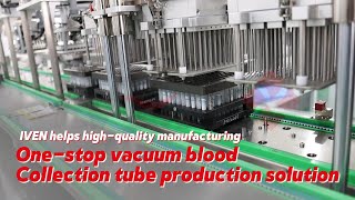 One-Stop Vacuum Blood Collection Tube Production Solutions｜IVEN Enables High-Quality Manufacturing