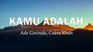 Download lagu Ade Govinda, Cakra Khan - Kamu Adalah - Lirik lagu mp3