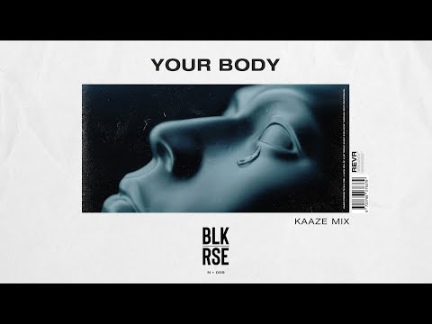 BLK RSE - Your Body (KAAZE Mix) [Progressive House / Big Room]