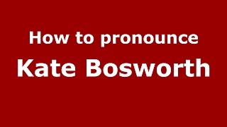 How to pronounce Kate Bosworth