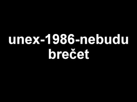Unex - Unex - Nebudu brečet