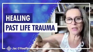 Healing Past Life Trauma—Q&A with Jac