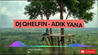 Download lagu Dj Qhelfin Style Remix - Adik Yana party 2018 mp3