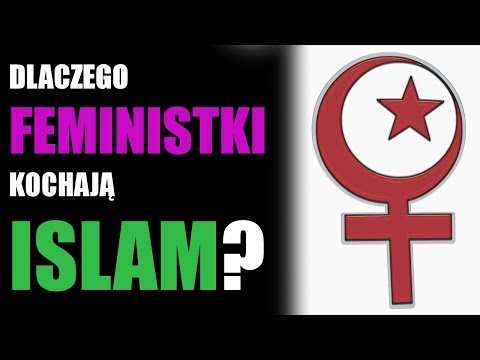 Dlaczego feministki kochają islam...