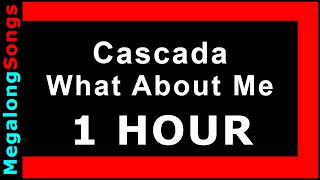 Cascada - What About Me 🔴 [1 HOUR] ✔️