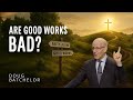 Are Good Works Bad Doug Batchelor