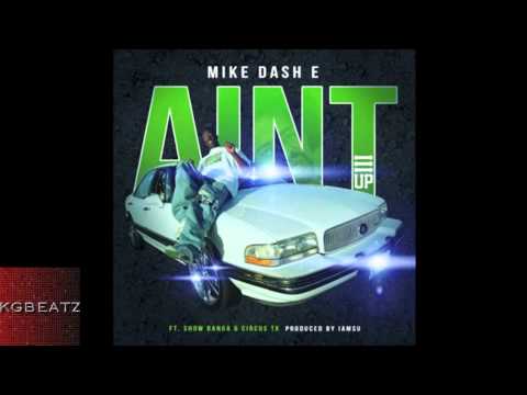 Mike Dash-E ft. Show Banga, Circus TK - Aint [Prod. By Iamsu! Of The Invasion] [New 2014]
