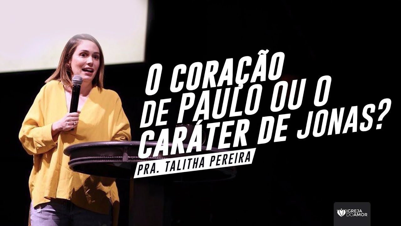 O CORAÇÃO DE PAULO OU O CARÁTER DE JONAS - PRA. TALITHA PEREIRA - IGREJA DO AMOR