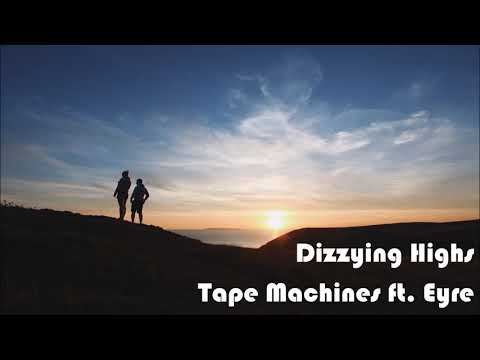 Tape Machines ft. Eyre - Dizzying Highs