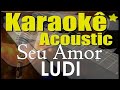 LUDI - Seu Amor, Isaías Saad (Karaokê Acústico) playback LUDI - Seu Amor, Isaías Saad (Karaokê Acústico) playback