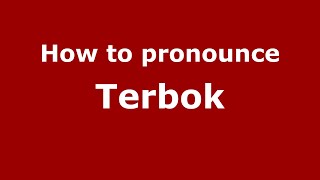 How to pronounce Terbok
