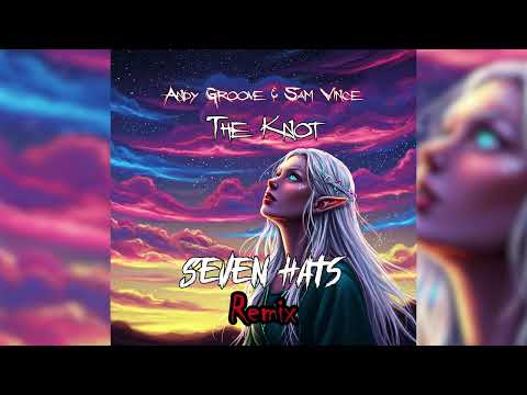 Andy Groove & Sam Vince - The Knot (Seven Hats Remix)