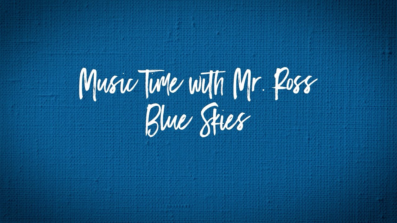 Music Time with Mr. Ross: Blue Skies