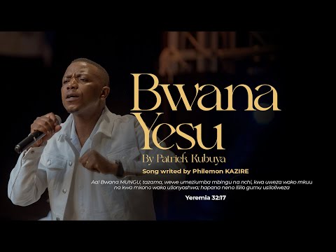 Patrick Kubuya - Bwana Yesu (Live Music Video)