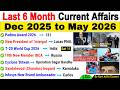 Last 6 Months Current Affairs 2026 December 2025 To May 2026 Important Current Affairs 2026