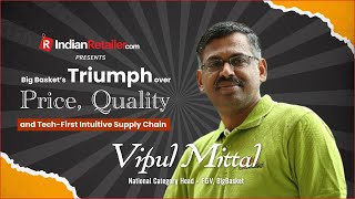 Supply chain model is reshaping - Vipul Mittal, National Category Head - F&V,