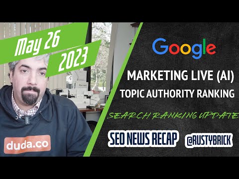 Search News Buzz Video Recap: Google Marketing Live AI Ads, Google Search Ranking Update, Topic Authority Ranking System & More