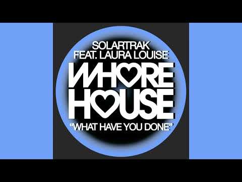 SolarTrak Feat. Laura Louise - What Have You Done (Original Mix)
