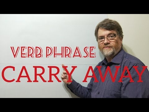 English Tutor Nick P Verb Phrase (165) Carry Away