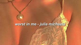 worst in me - julia michaels (slowed down)
