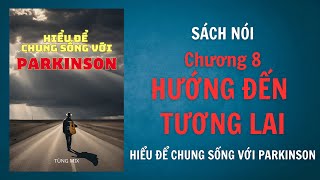 Sách nói: Hiểu để chung sống với Parkinson | Chương 8: Hướng đến tương lai