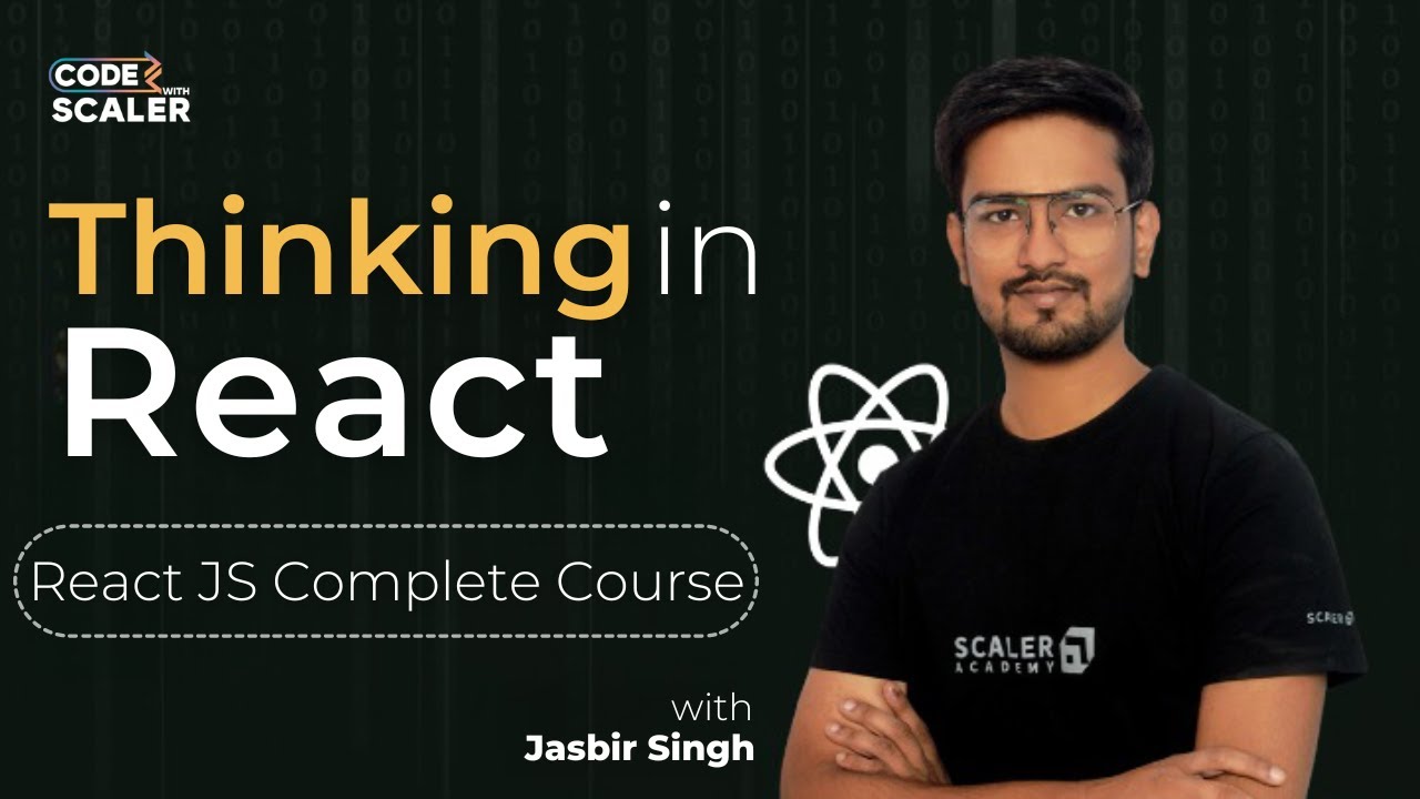 Thinking in React - The Ultimate Guide | React JS Complete Course 2023 | Code with Scaler