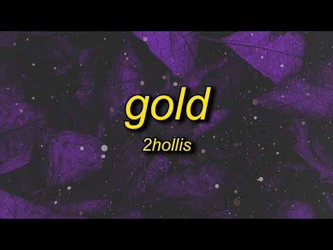 2hollis - gold (lyrics)