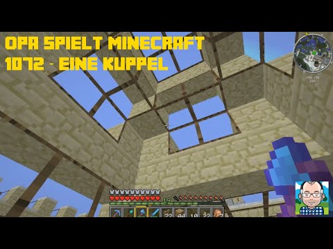 Opa spielt Minecraft 1072 – Eine Kuppel
