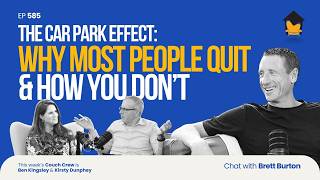 585 | The Car Park Effect: Why Most People Quit & How You Don’t – Chat with Brett Burton