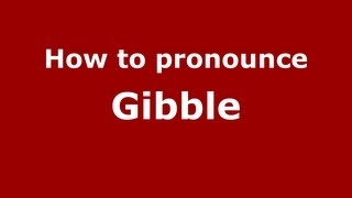 How to pronounce Gibble