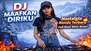 Download lagu DJ MAAFKAN DIRIKU – Nostalgia Remix Terbaru 🔥 Full Bass Bikin Baper version cover  mp3