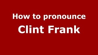 How to pronounce Clint Frank