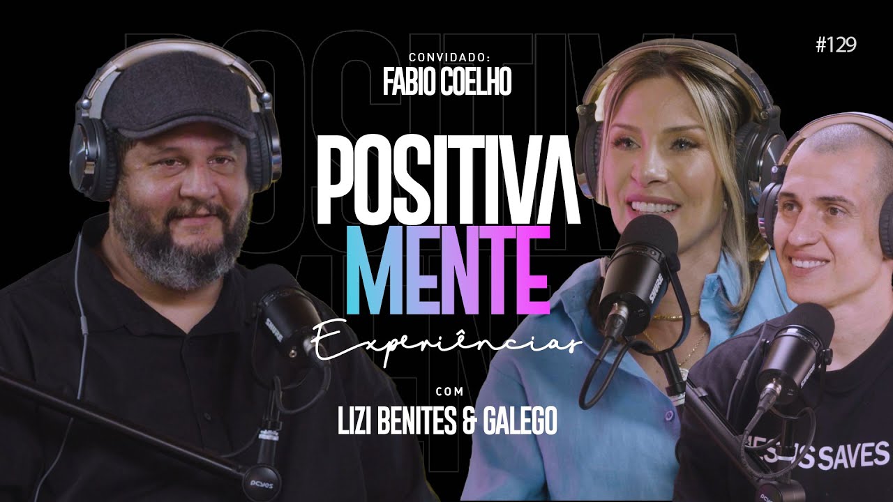 POSITIVAMENTE COM FABIO COELHO | EXPERIÊNCIAS #129
