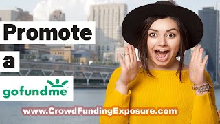 🎯 How to Promote a GoFundMe Campaign and Get Funded: The Ultimate Guide